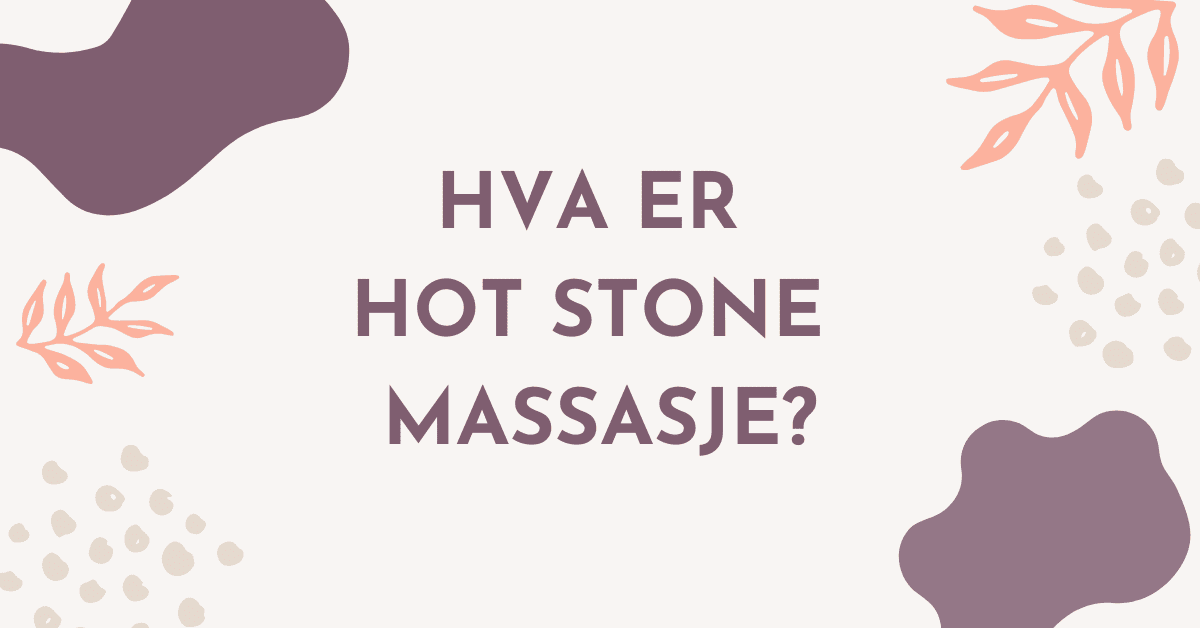 Hva er Hot Stone Massasje?