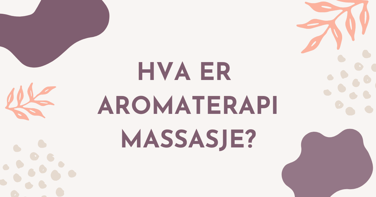 Hva er aromaterapi massasje?