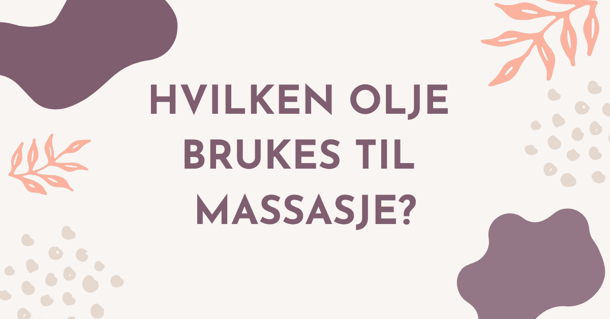 Massasjeolje: Hvilken olje brukes til massasje?