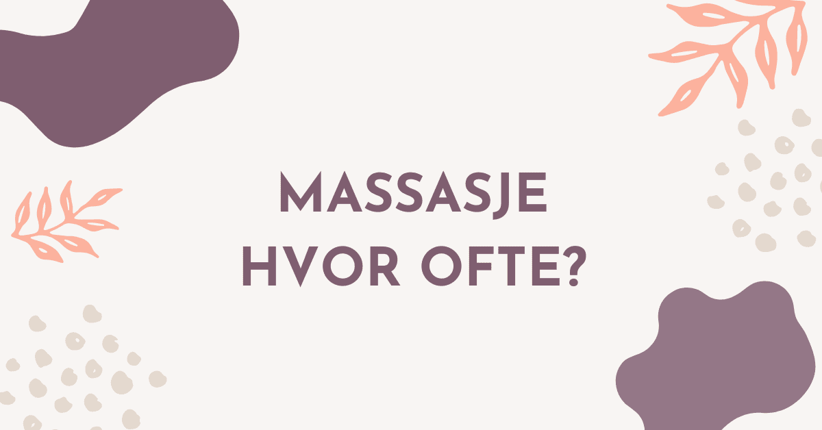 Hvor ofte bør man få massasje?
