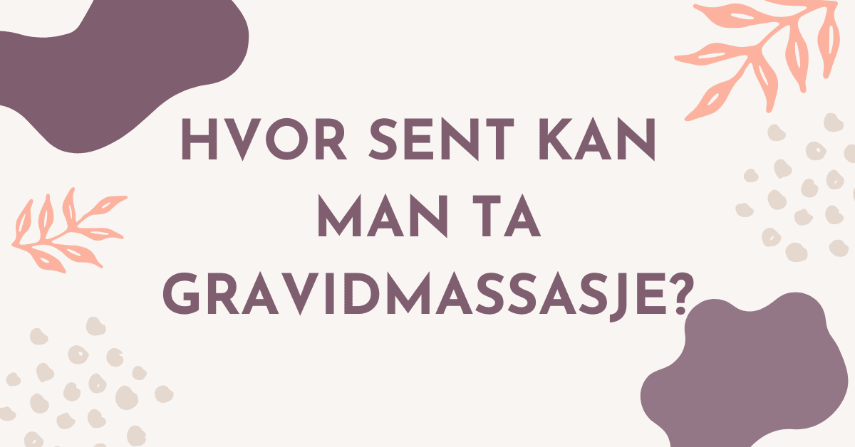 Hvor sent kan man ta Gravidmassasje?