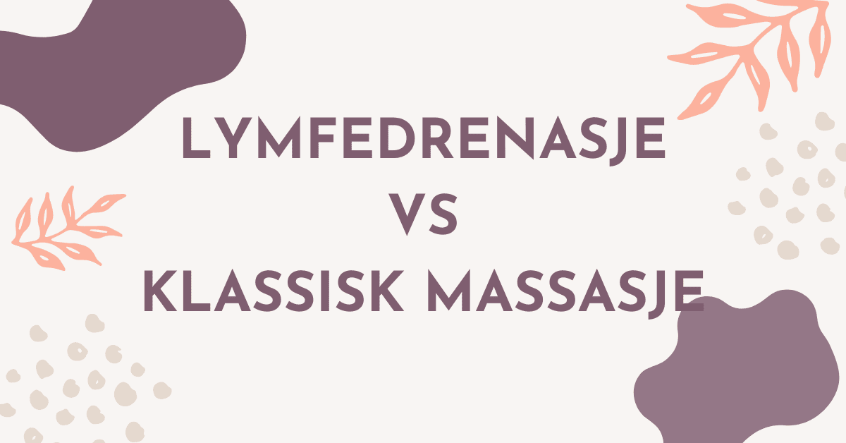 Lymfedrenasje vs Klassisk Massasje